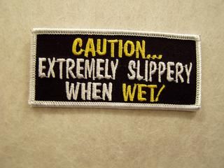 CAUTION... EXTREMELY SLIPPERY WHEN WET!