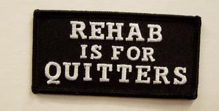 REHAB IS FOR QUITTERS
