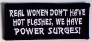 REAL WOMEN DON'T HAVE HOT FLASHES, WE HAVE POWER SURGES!
