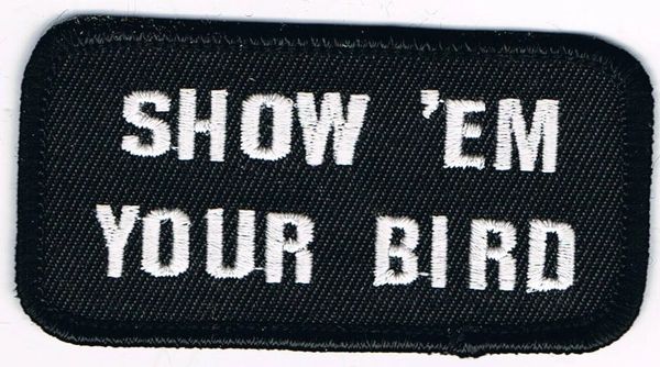 SHOW 'EM YOUR BIRD