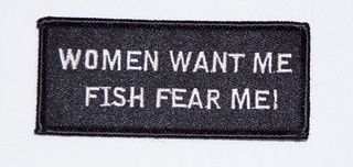 WOMEN WANT ME FISH FEAR ME!