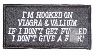 I'M HOOKED ON VIAGRA & VALIUM IF I DON'T GET F**KED I DON'T GIVE A F**K!