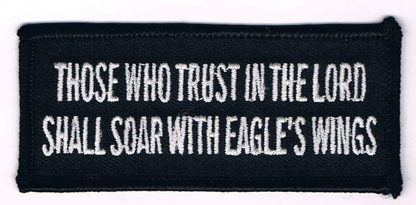 THOSE WHO TRUST IN THE LORD SHALL SOAR WITH EAGLE'S WINGS