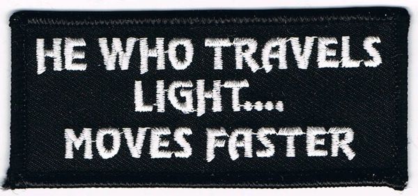 HE WHO TRAVELS LIGHT..