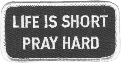 LIFE IS SHORT PRAY HARD