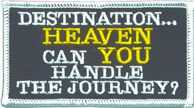 DESTINATION...HEAVEN CAN YOU HANDLE THE JOURNEY?