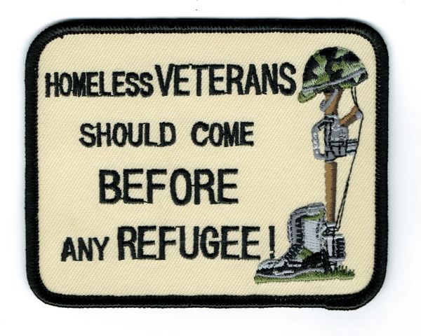 HOMELESS VETERANS SHOULD COME BEFORE ANY REFUGEE!