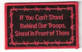 IF YOU CAN'T STAND BEHIND YOUR TROOPS STAND IN FRONT OF THEM W BOBWIRE