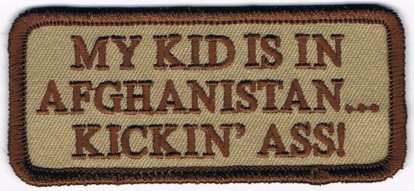 MY KID IS IN AFGHANISTAN...KICKIN' ASS!