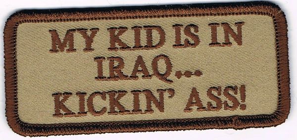 MY KID IS IN IRAQ... KICKIN' ASS!