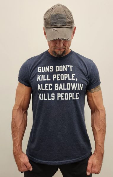GUNS DON'T KILL PEOPLE, ALEC BALDWIN KILLS PEOPLE T-SHIRT