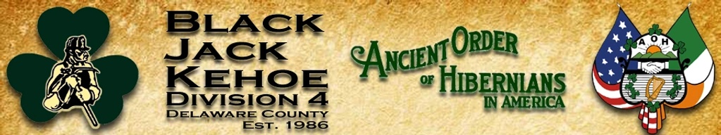 Black Jack Kehoe 
Delco, PA Div 4 
Ancient Order Of Hibernians