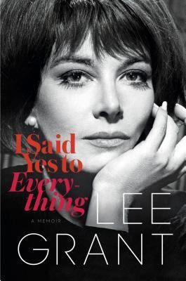 I Said Yes to Everything -- Lee Grant Memoir