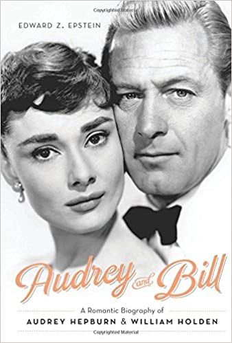 Audrey and Bill: A Romantic Biography of Audrey Hepburn and William Holden