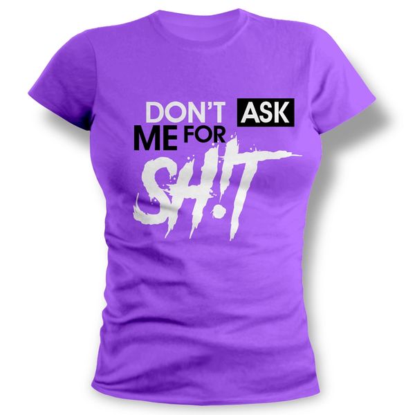 Don't Ask Me For Sh!t FCA Female's T-Shirt. S, M, L, XL, 2X L, 3X L