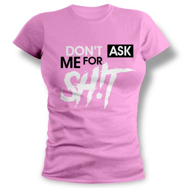 Don't Ask Me For Sh!t FCA Female's T-Shirt. S-3X L (Free Learn More)