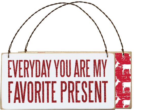 Wood Sign Hanging Wall Plaque ~ EVERYDAY YOU ARE MY FAVORITE PRESENT ...