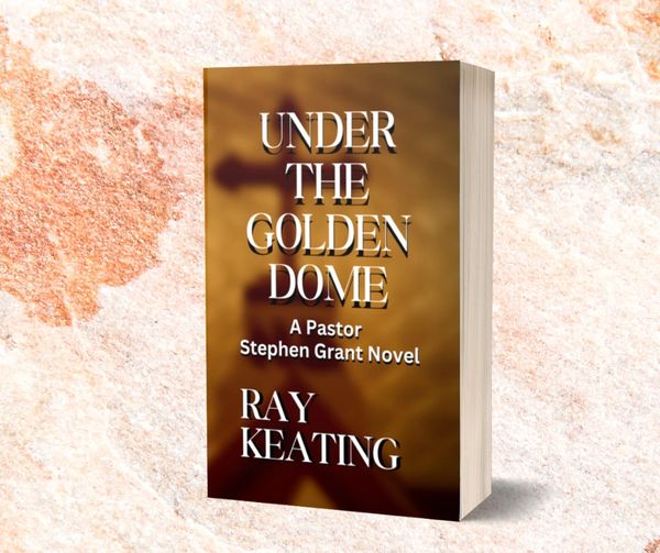 Under the Golden Dome: A Pastor Stephen Grant Novel - Signed by Ray Keating