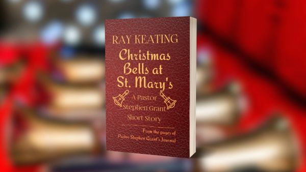 Christmas Bells at St. Mary's: A Pastor Stephen Grant Short Story - Signed by Ray Keating