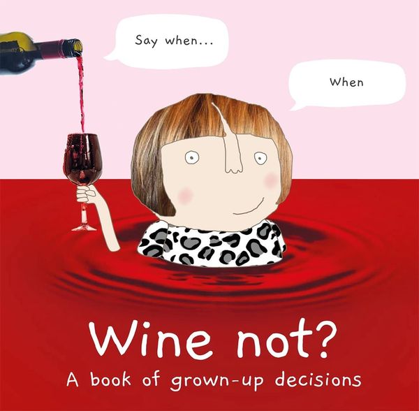WINE NOT ? A BOOK OF GROWN UP DECISIONS by Rosie made a thing