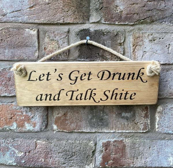 Let's get drink & talk shite Sign
