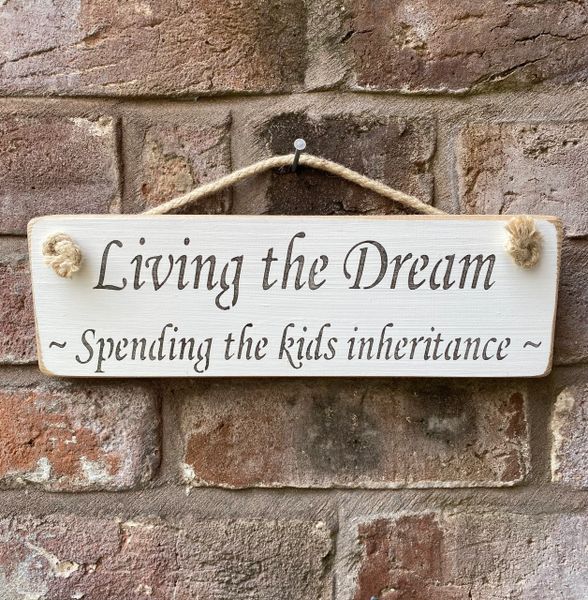 Living the Dream - Spending the kids inheritance Sign