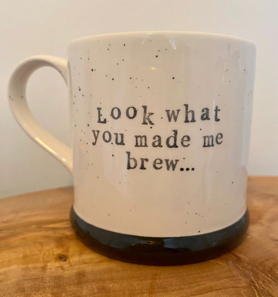 Look what you made me Brew - Country Style Mug