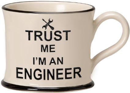 Trust me I'm an Engineer