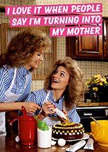 Turning Into My Mother Funny Greeting Card