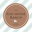 The Egg house 
Ranch