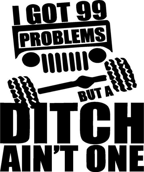 Jeep Stickers 99 Problems But A Ditch Ain't One sticker