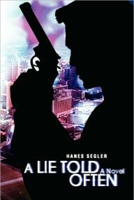 A Lie Told Often, Hanes Segler, Texas Author, Murder, Mystery, Suspense, Action, Thriller