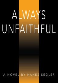 Always Unfaithful, Hanes Segler, Texas Author, Murder, Mystery, Suspense, Action, Thriller