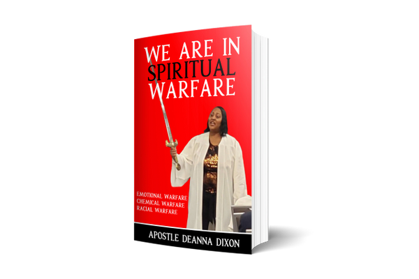 PRE-ORDER WE ARE IN SPIRITUAL WARFARE ( HOW DO I HANDLE IT ALL WHAT ARE MY WEAPONS OF WARFARE) BY APOSTLE DEANNA DIXON