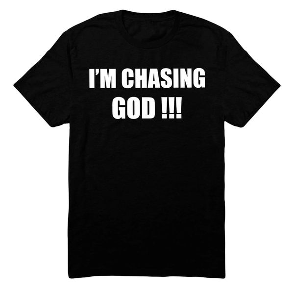 I'M CHASING GOD!!! T-SHIRT