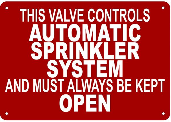 THIS VALVE CONTROLS AUTOMATIC SPRINKLER SYSTEM AND MUST ALWAYS BE KEPT OPEN SIGN- REFLECTIVE !!! (ALUMINUM 7X10)