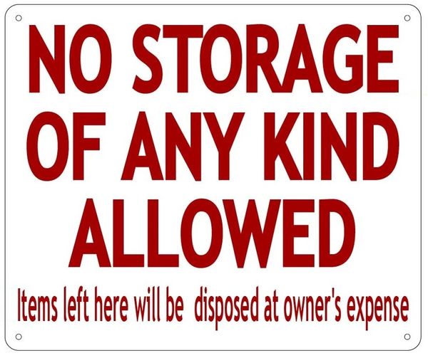 NO STORAGE OF ANY KIND ALLOWED ITEMS LEFT HERE WILL BE DISPOSED AT OWNER'S EXPENSE SIGN (ALUMINUM 10X12)