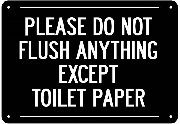 PLEASE DO NOT FLUSH ANYTHING EXCEPT TOILET PAPER SIGN- BLACK BACKGROUND (ALUMINUM 7X10)