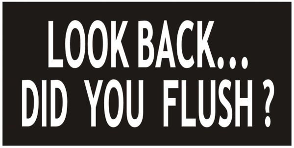 LOOK BACK DID YOU FLUSH SIGN - BLACK (ALUMINUM SIGNS 3X6)