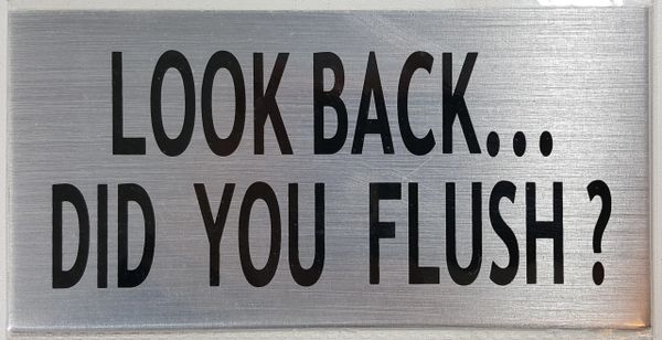 LOOK BACK DID YOU FLUSH SIGN - BRUSHED ALUMINUM (ALUMINUM SIGNS 3X6)