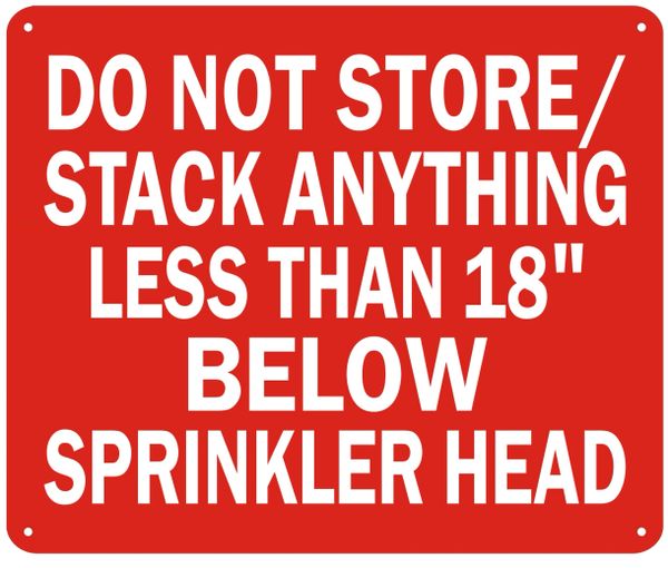 DO NOT STORE/ STACK ANYTHING LESS THAN 18'' BELOW SPRINKLERS SIGN (ALUMINUM SIGNS 10X12)