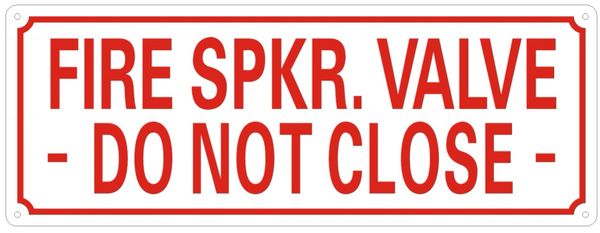 FIRE SPKR. VALVE DO NOT CLOSE SIGN- REFLECTIVE ALUMINUM (ALUMINUM SIGNS 3X8)