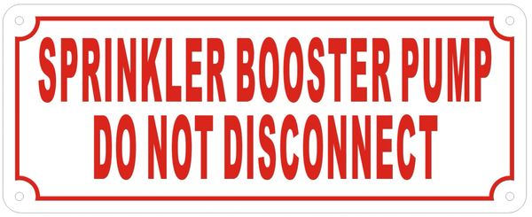 SPRINKLER BOOSTER PUMP DO NOT DISCONNECT SIGN- REFLECTIVE !!! (ALUMINUM SIGNS 4X10)
