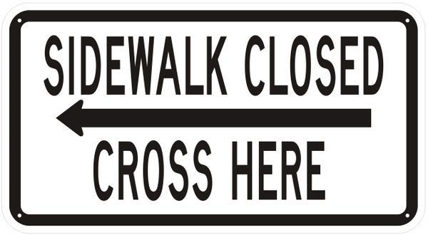 SIDEWALK CLOSED CROSS HERE SIGN- WHITE BACKGROUND (ALUMINUM SIGNS 12X21)