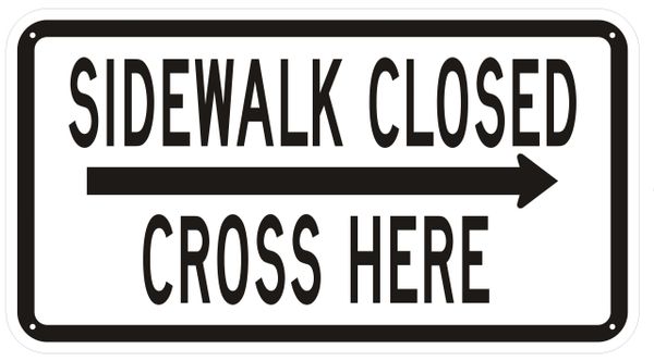 SIDEWALK CLOSED CROSS HERE SIGN- WHITE BACKGROUND (ALUMINUM SIGNS 12X21)