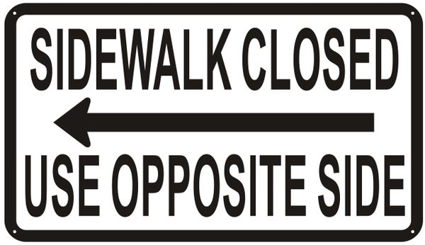 SIDEWALK CLOSED USE OPPOSITE SIDE SIGN- WHITE BACKGROUND (ALUMINUM SIGNS 12X21)