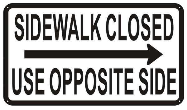 SIDEWALK CLOSED USE OPPOSITE SIDE SIGN- WHITE BACKGROUND (ALUMINUM SIGNS 12X21)