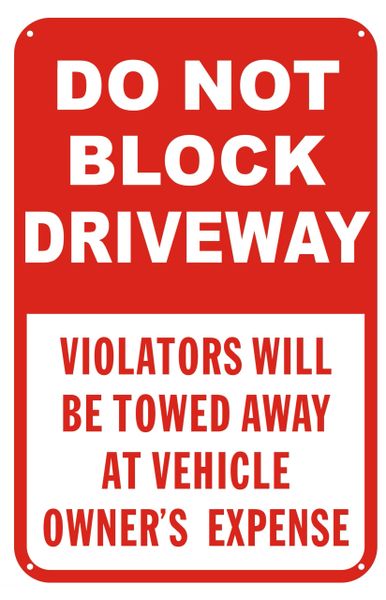 DO NOT BLOCK DRIVEWAY VIOLATORS WILL BE TOWED AWAY AT VEHICLE OWNER'S EXPENSE SIGN- RED&WHITE BACKGROUND (ALUMINUM SIGNS 14X9)