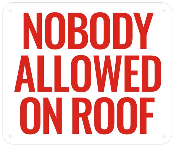 NOBODY ALLOWED ON ROOF- WHITE BACKGROUND (ALUMINUM SIGNS 10X12)