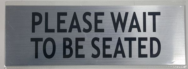 PLEASE WAIT TO BE SEATED SIGN- BRUSHED ALUMINUM (ALUMINUM SIGNS 4X12)